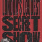 London's Loudest Secret Show